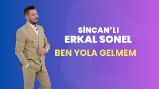 ERKAL SONEL BEN YOLA GELMEM YOL BANA GELSİN #incitaneleri Resimi