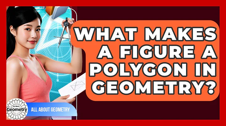 What Makes A Figure A Polygon In Geometry? - All About Geometry