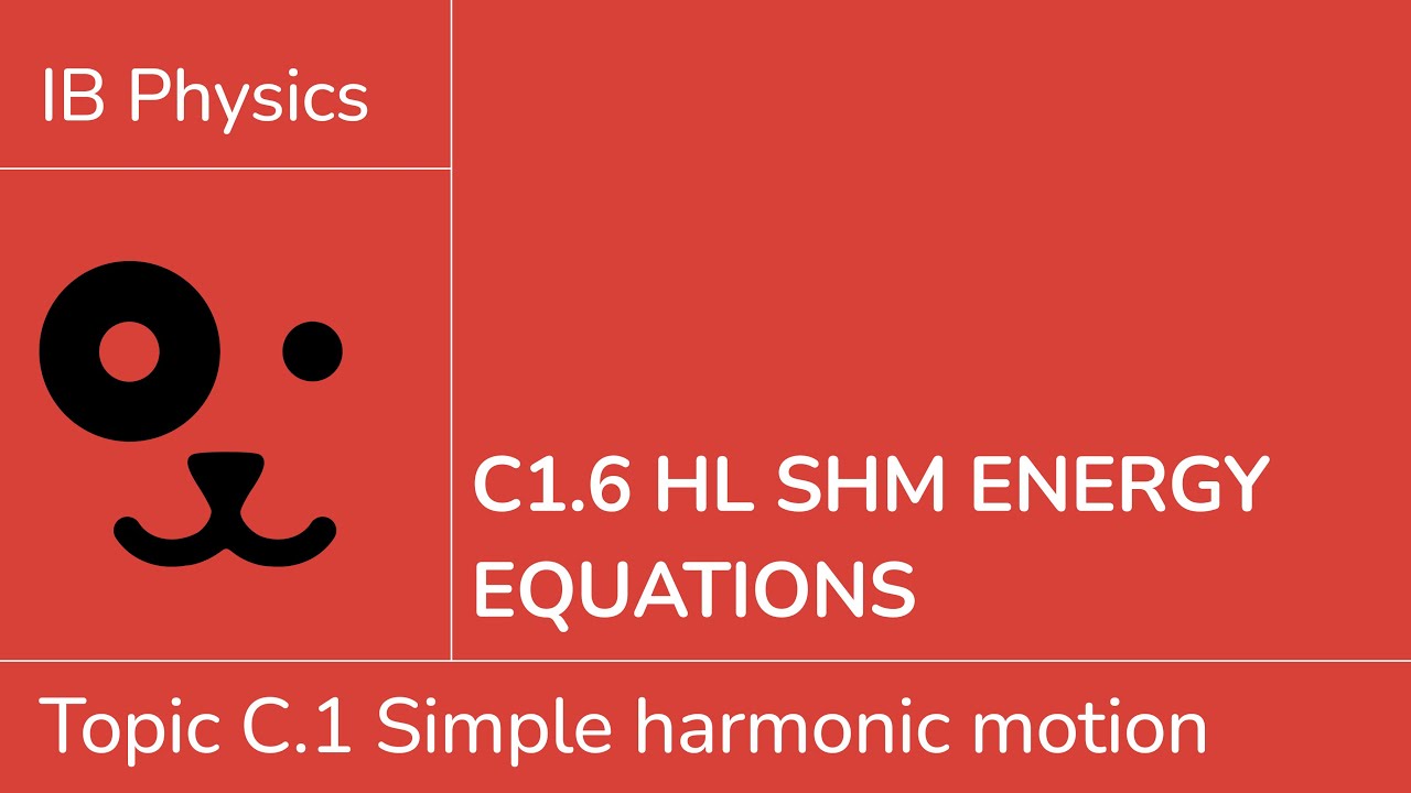 C1.6 HL SHM Energy equations [IB Physics HL]