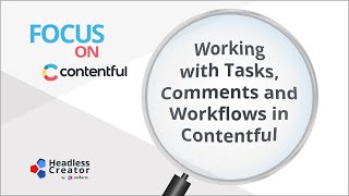 FOC 31: Working with Tasks, Comments and Workflows in Contentful