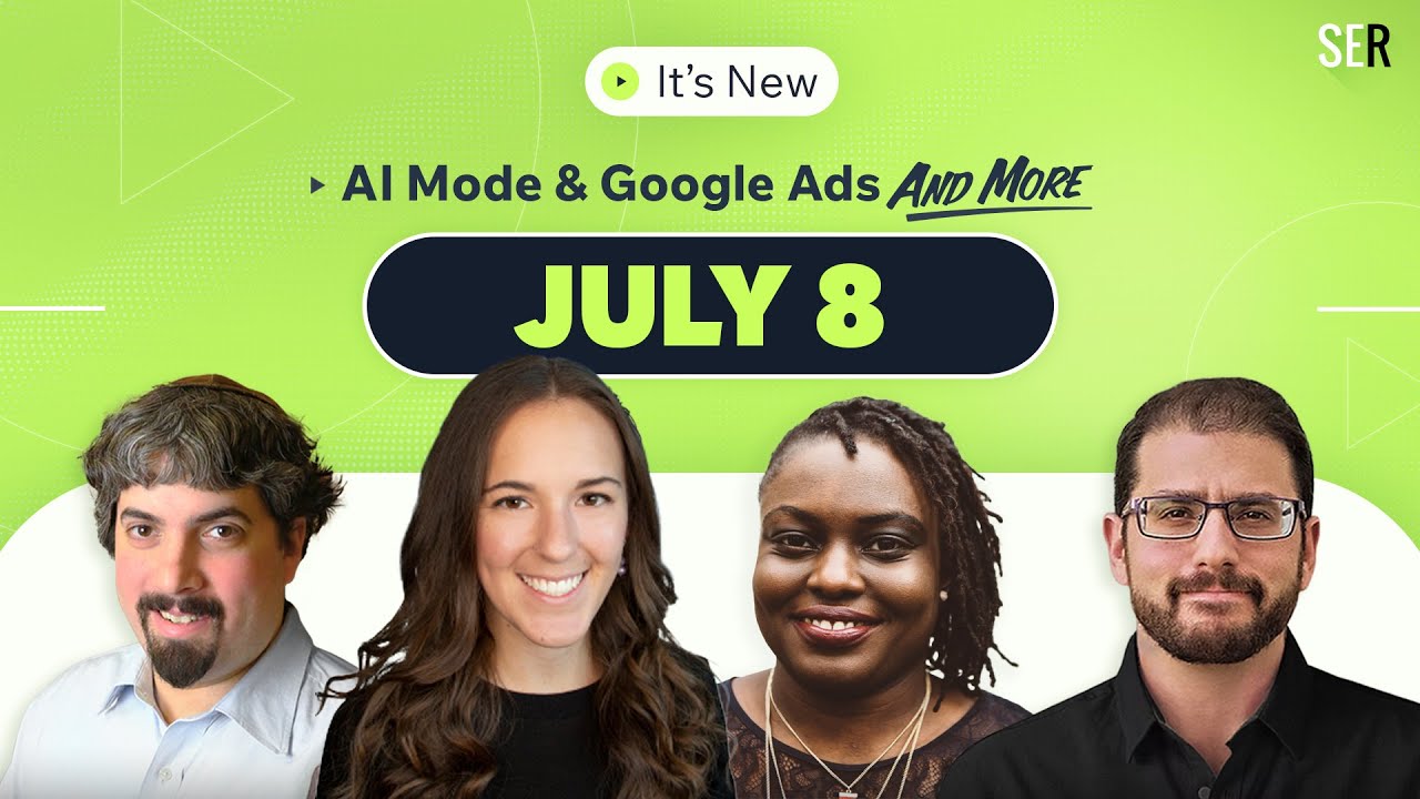 It’s New 7/8: Google AI Mode & Google Ads updates