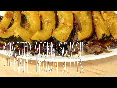 ROASTED ACORN SQUASH WITH MAPLE BROWN BUTTER