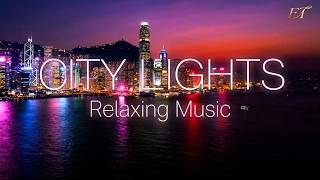 CITY LIGHTS | Beautiful Relaxing Instrumental Music — Edgar