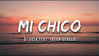 Dj Goja Feat. Jason Derulo - Mi Chico (Lyrics)