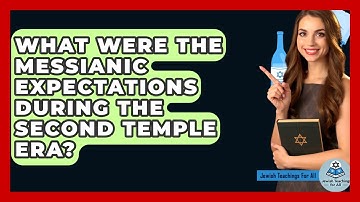 What Were The Messianic Expectations During The Second Temple Era? - Jewish Teachings For All