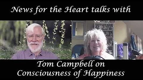 News for the Heart's Laurie Talks with Tom Campbell on Happiness