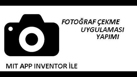 Fotoğraf Çekme Uygulaması Yapımı (Mıt App Inventor)