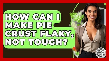 How Can I Make Pie Crust Flaky, Not Tough? - The Skillful Chef