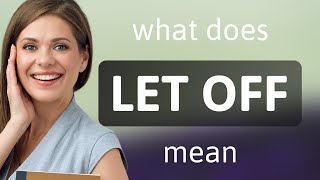 Let off β what is LET OFF meaning