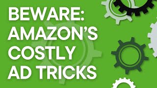 Amazon PPC pitfalls and dark patterns than can cost you THOUSANDS