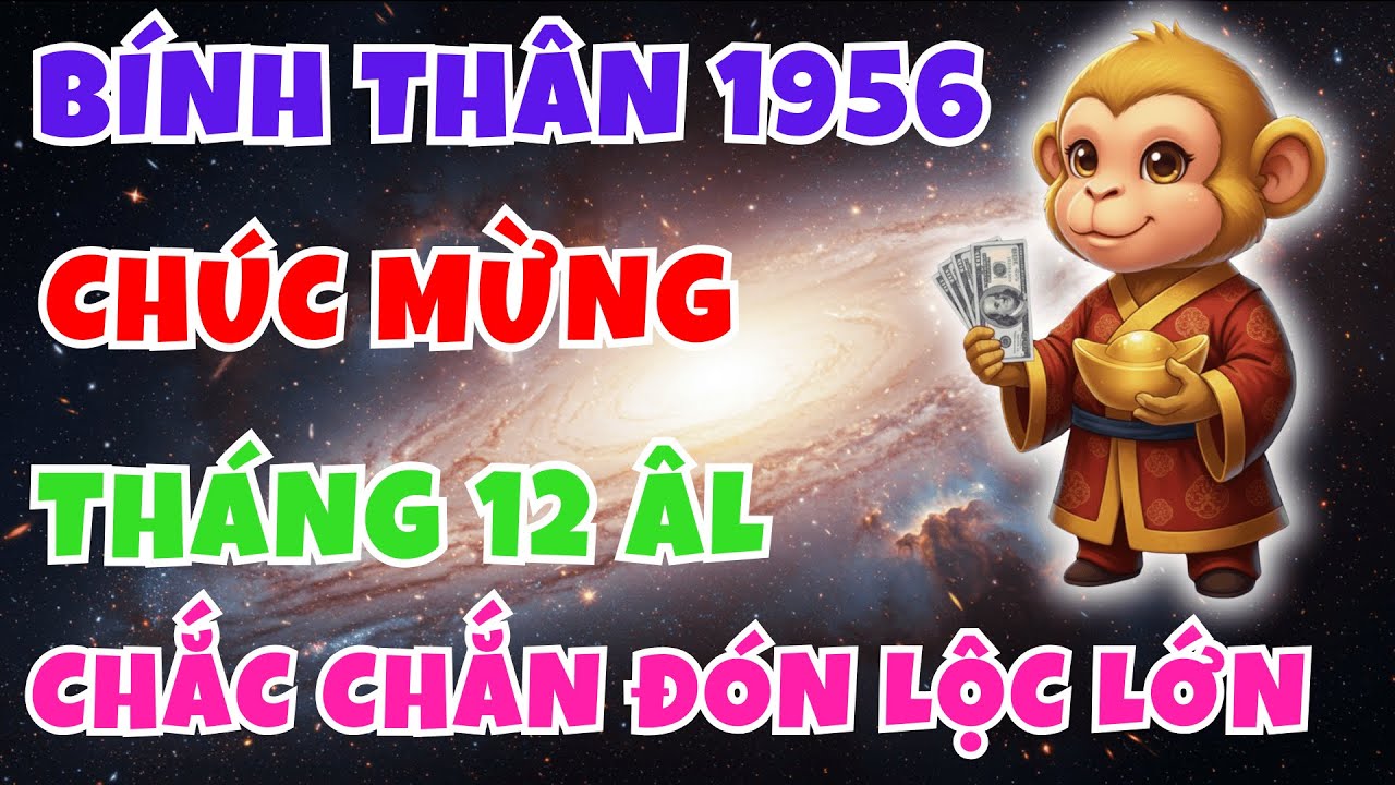 Chúc Mừng! Bính Thân 1956: Chắc Chắn Đón Lộc Lớn Tháng 12 Âm Lịch 2025