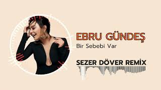 Ebru Gündeş - Bir Sebebi Var (Sezer Döver Remix) Resimi