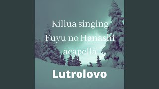 Video thumbnail of "Lutrolovo - Killua singing Fuyu no Hanashi acapella (Acapella)"