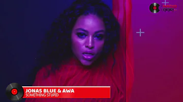 JONAS BLUE ❌ AWA - SOMETHING STUPID