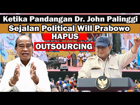 Ketika Pandangan Dr John Palinggi Sejalan Political Will Presiden Prabowo Hapus Outsourcing