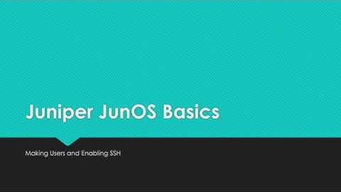 Junos Basics - Setting Up User Account and SSH