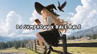 DJ SYMPHONY X BALE BALE