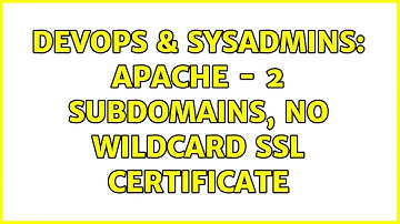 DevOps & SysAdmins: Apache - 2 subdomains, no wildcard SSL certificate