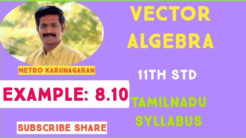 11th Std Maths Example 8.10 Show that vectors 5i+6j+7k, 7i-8j+9k, 3i+20j+5k are coplanar