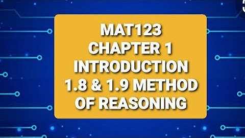 MAT123 - CHAPTER 1 Introduction (1.8 & 1.9 Method of Reasoning)