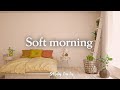[作業用BGM] 早起きした朝に聞く気持いい洋楽 - Soft Morning