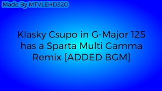 Klasky Csupo in G-Major 125 has a Sparta Multi Gamma Remix [ADDED BGM]