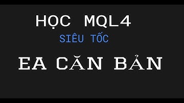 KHOÁ HỌC MQL4 - EA CĂN BẢN