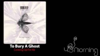 To Bury A Ghost - Coming Up For Air
