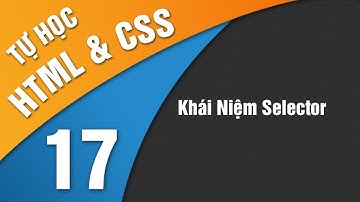 Tự Học HTML & CSS - Bài 17 Khái niệm selector