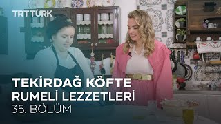Tekirdağ Köfte Rumeli Lezzetleri - 35. Bölüm