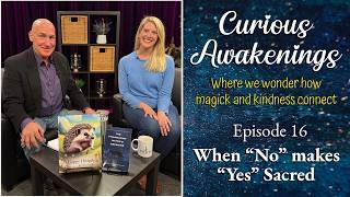 Curious Awakenings - EP16 - When “No” Makes “Yes” Sacred