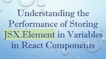 Understanding the Performance of Storing JSX.Element in Variables in React Components