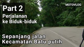 Menuju Biduk-biduk Part 2 || sepanjang Kecamatan Batu putih