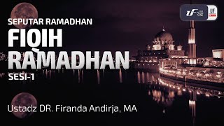 Fiqih Ramadhan (Sesi- 1) - Ust. Dr. Firanda Andirja M.A