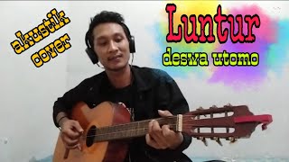 LUNTUR - DESWA UTOMO (cover By Lehak eL)