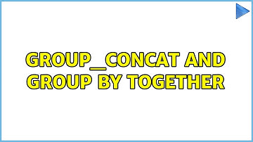 group_concat and group by together (3 Solutions!!)