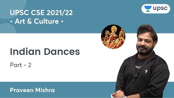 Indian Dances (Part-2) | Art & Culture for UPSC CSE/IAS 2022/2023 | By Praveen Mishra Sir