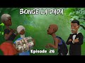 BONGE LA DADA Episode 26