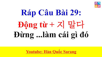 Ráp Câu Tiếng Hàn - Bài 29: [Động từ + 지 말다] Đừng ...làm cái gì đó | Hàn Quốc Sarang
