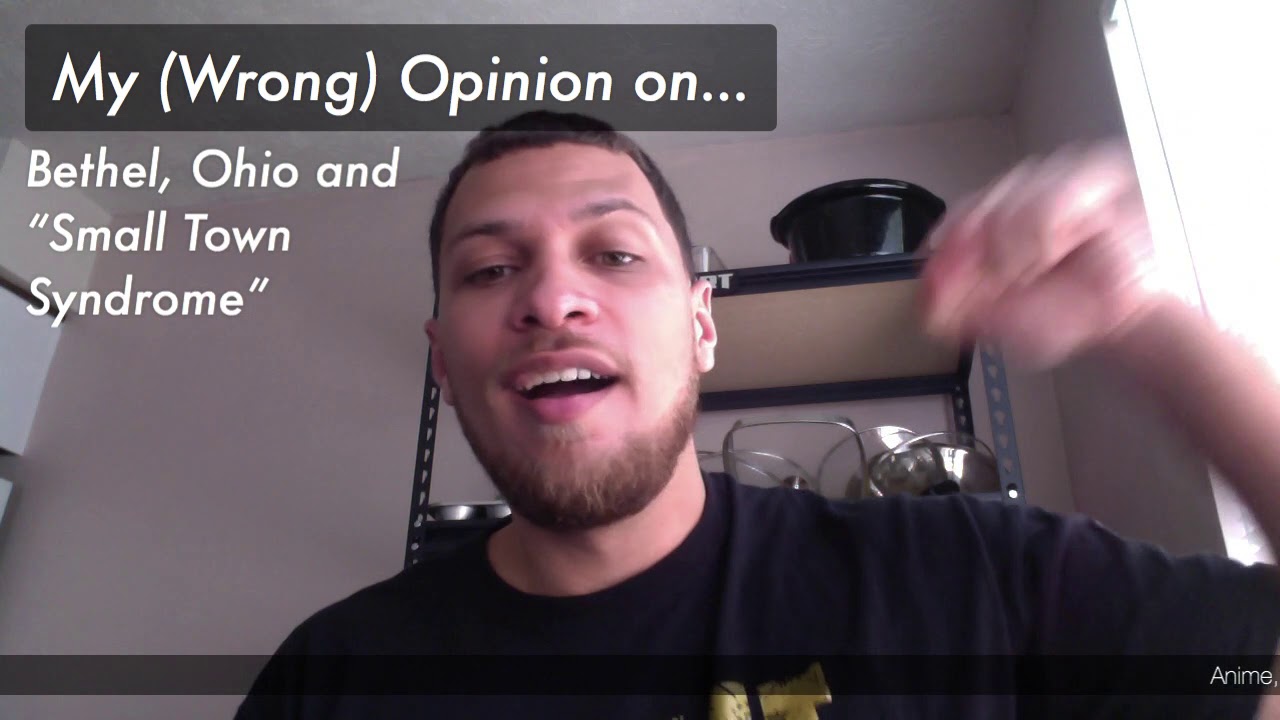 My (Wrong) Opinion Ep. 6 Bethel, OH and "Small Town Syndrome" YouTube