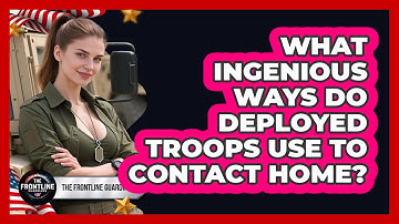 What Ingenious Ways Do Deployed Troops Use To Contact Home? - The Frontline Guardians