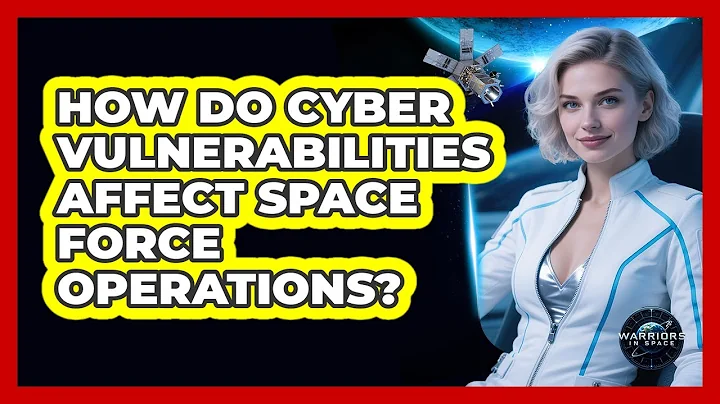 How Do Cyber Vulnerabilities Affect Space Force Operations? - Warriors In Space