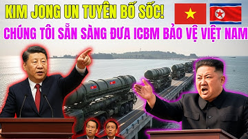 Kim Jong Un Tuyên Bố: Sẵn Sàng Đưa Tên Lửa ICBM Triều Tiên Bảo Vệ Biển Đảo Việt Nam!