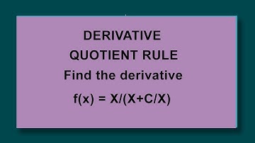 QUOTIENT RULE: Find the derivative of f(x) = x/(x+c/x)