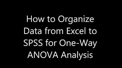 How to Use SPSS for One-Way ANOVA Analysis from EXCEL Data