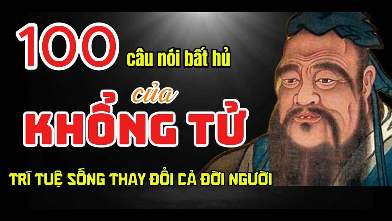 100 CÂU NÓI BẤT HỦ CỦA KHỔNG TỬ - TRÍ TUỆ SỐNG THAY ĐỔI CẢ ĐỜI NGƯỜI