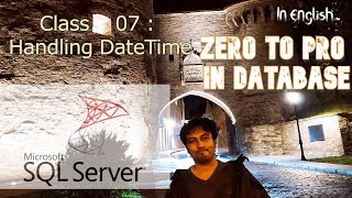 SQL Class 07 : Using DateTime (Zero to Pro in Database) | Microsoft SQL Server | In English