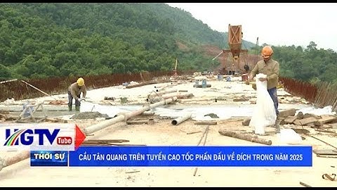 CẦU TÂN QUANG TRÊN TUYẾN CAO TỐC PHẤN ĐẤU VỀ ĐÍCH TRON NĂM 2025 - NGÀY 15/6/2025