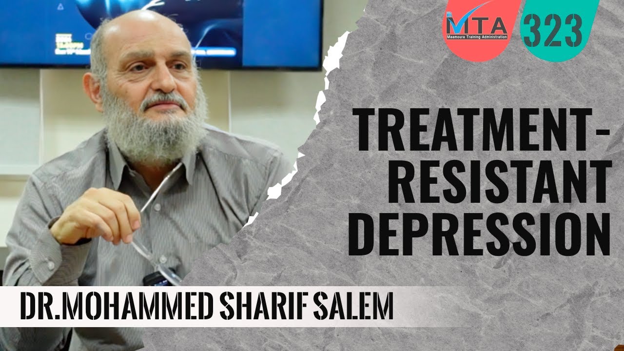 Difficult to Treat Depression (Treatment-Resistant Depression) Dr.Mohammed Sharif Salem