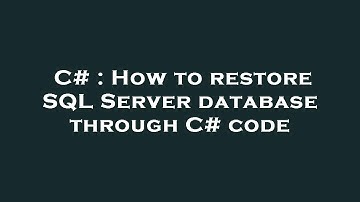 C# : How to restore SQL Server database through C# code